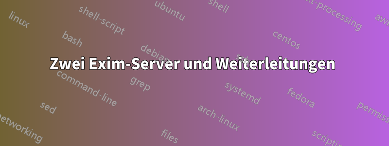 Zwei Exim-Server und Weiterleitungen