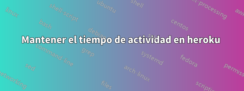 Mantener el tiempo de actividad en heroku