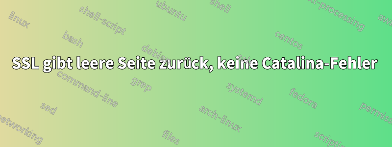 SSL gibt leere Seite zurück, keine Catalina-Fehler