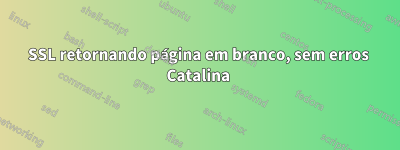 SSL retornando página em branco, sem erros Catalina