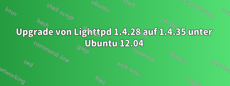 Upgrade von Lighttpd 1.4.28 auf 1.4.35 unter Ubuntu 12.04