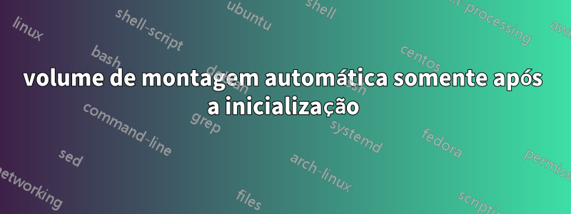 volume de montagem automática somente após a inicialização