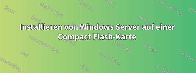 Installieren von Windows Server auf einer Compact Flash-Karte