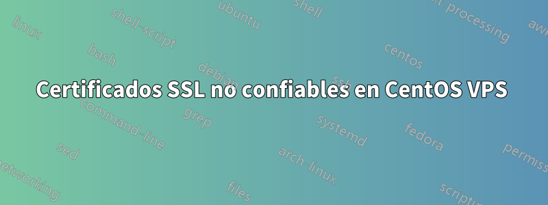 Certificados SSL no confiables en CentOS VPS