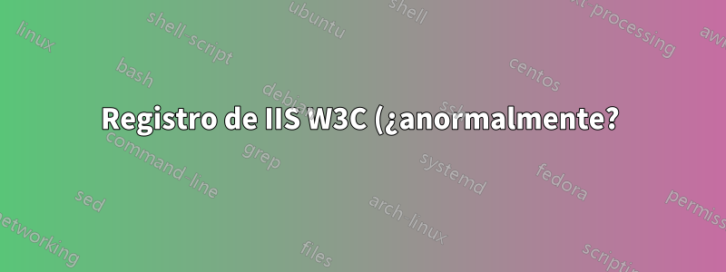 Registro de IIS W3C (¿anormalmente?)
