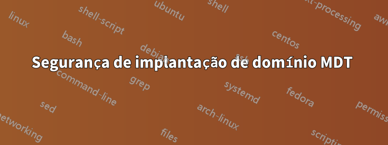 Segurança de implantação de domínio MDT