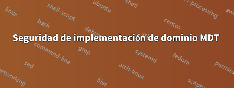 Seguridad de implementación de dominio MDT