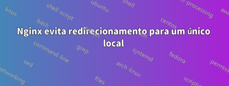 Nginx evita redirecionamento para um único local