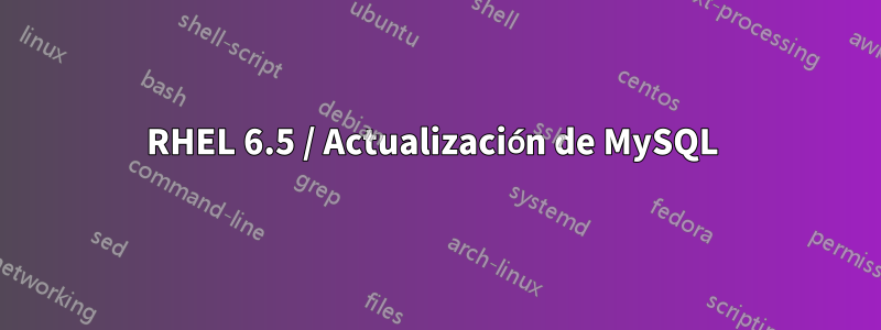 RHEL 6.5 / Actualización de MySQL 