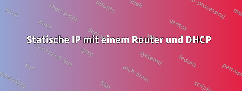 Statische IP mit einem Router und DHCP 