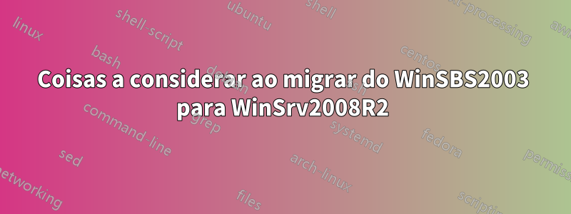 Coisas a considerar ao migrar do WinSBS2003 para WinSrv2008R2