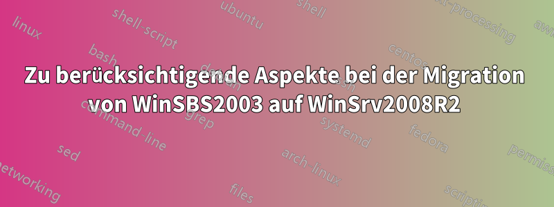 Zu berücksichtigende Aspekte bei der Migration von WinSBS2003 auf WinSrv2008R2