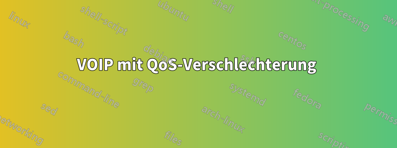 VOIP mit QoS-Verschlechterung