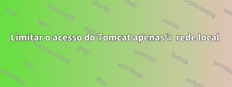 Limitar o acesso do Tomcat apenas à rede local