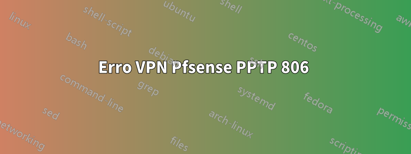 Erro VPN Pfsense PPTP 806