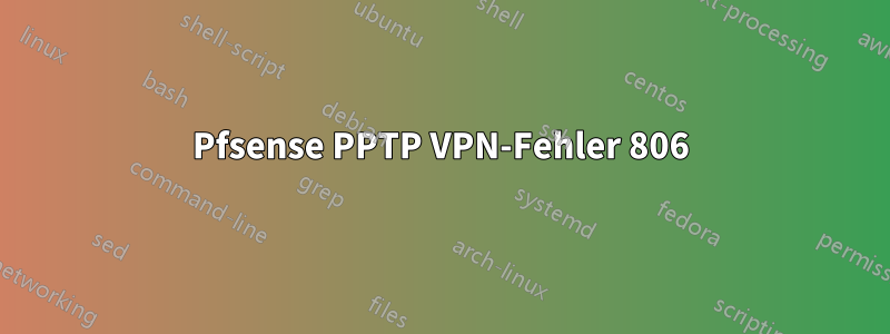 Pfsense PPTP VPN-Fehler 806