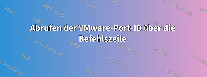 Abrufen der VMware-Port-ID über die Befehlszeile