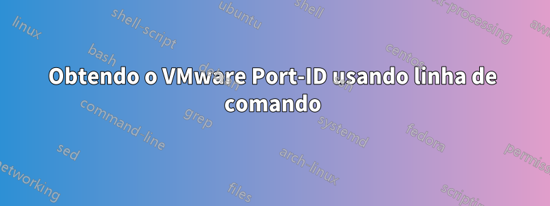 Obtendo o VMware Port-ID usando linha de comando