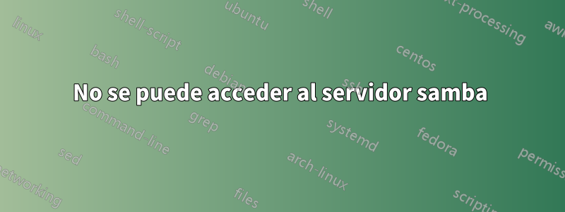 No se puede acceder al servidor samba