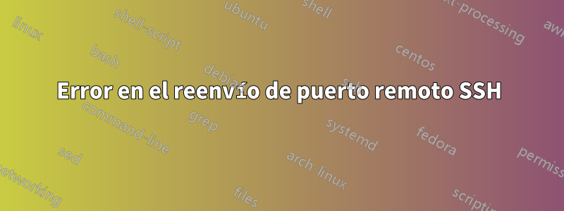 Error en el reenvío de puerto remoto SSH