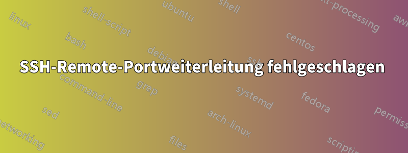 SSH-Remote-Portweiterleitung fehlgeschlagen