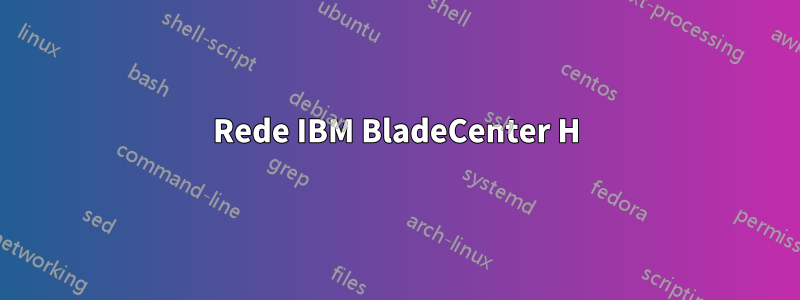 Rede IBM BladeCenter H