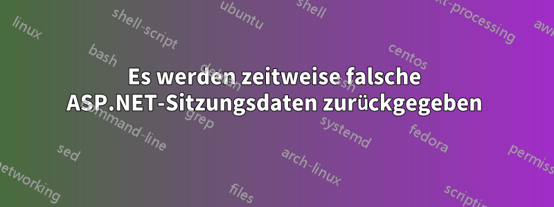 Es werden zeitweise falsche ASP.NET-Sitzungsdaten zurückgegeben