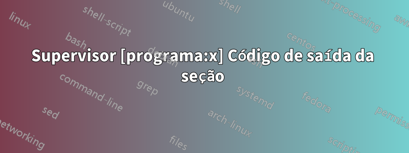 Supervisor [programa:x] Código de saída da seção