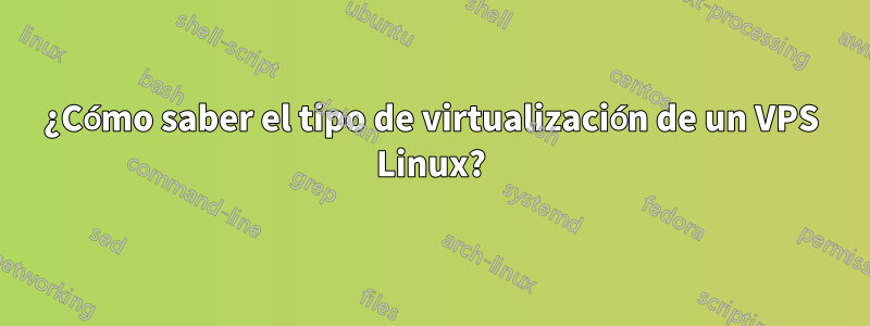 ¿Cómo saber el tipo de virtualización de un VPS Linux?