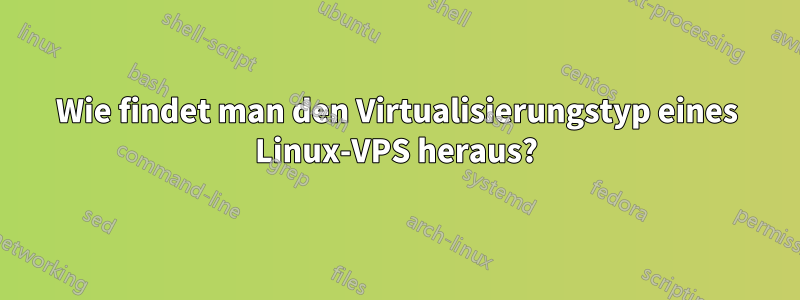 Wie findet man den Virtualisierungstyp eines Linux-VPS heraus?