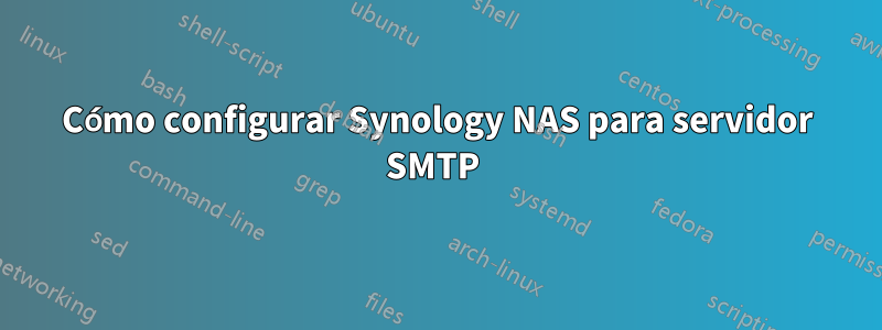 Cómo configurar Synology NAS para servidor SMTP 