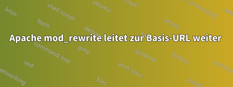 Apache mod_rewrite leitet zur Basis-URL weiter