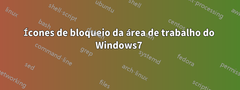 Ícones de bloqueio da área de trabalho do Windows7