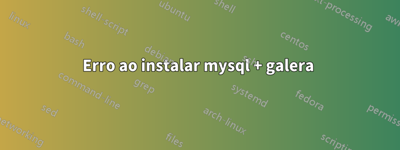 Erro ao instalar mysql + galera