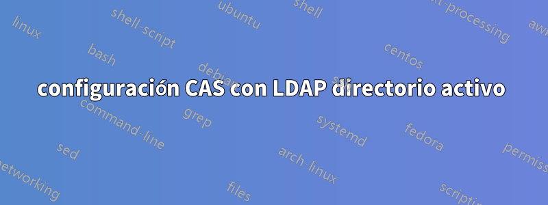 configuración CAS con LDAP directorio activo