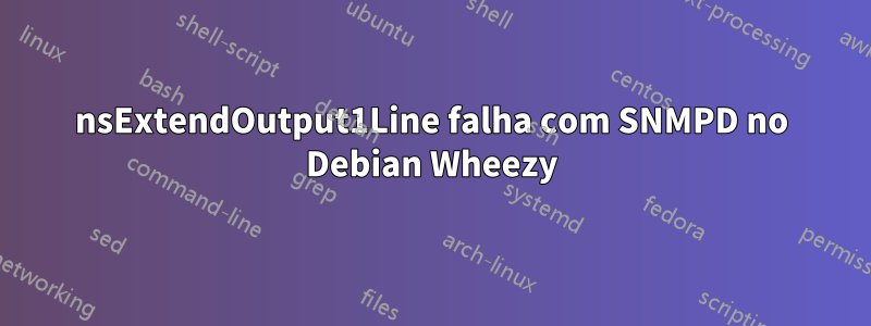 nsExtendOutput1Line falha com SNMPD no Debian Wheezy