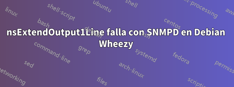 nsExtendOutput1Line falla con SNMPD en Debian Wheezy