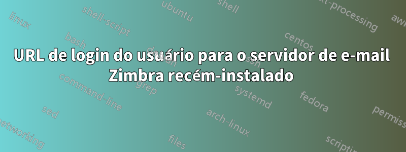 URL de login do usuário para o servidor de e-mail Zimbra recém-instalado