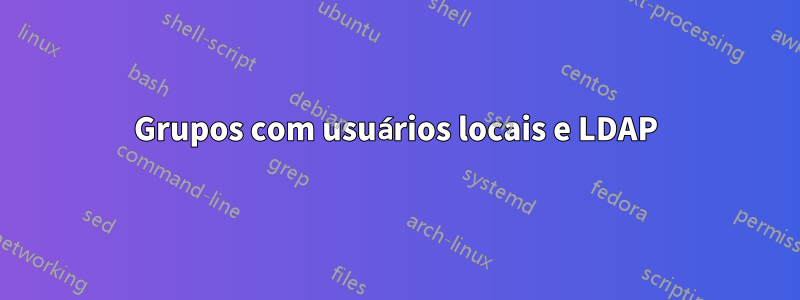 Grupos com usuários locais e LDAP