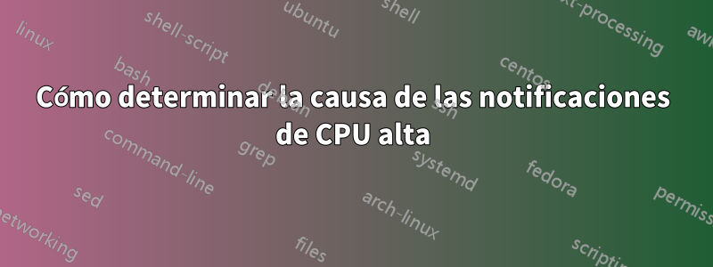 Cómo determinar la causa de las notificaciones de CPU alta