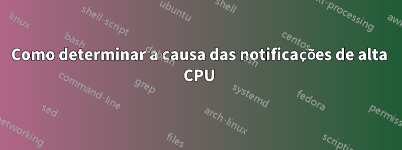 Como determinar a causa das notificações de alta CPU
