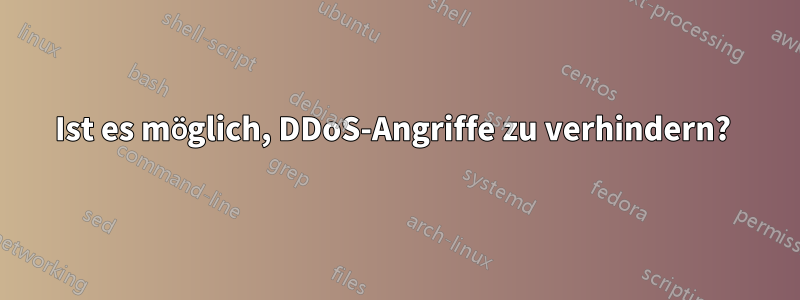 Ist es möglich, DDoS-Angriffe zu verhindern? 