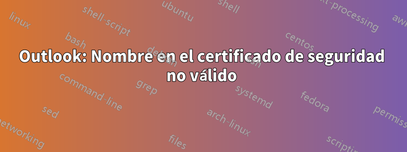 Outlook: Nombre en el certificado de seguridad no válido