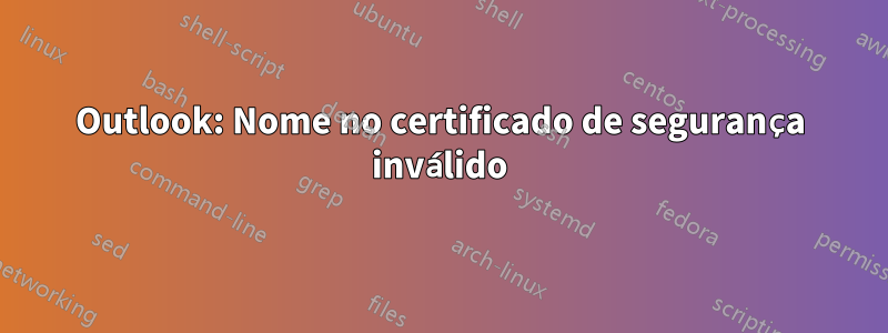 Outlook: Nome no certificado de segurança inválido