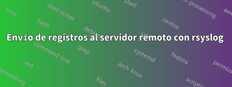 Envío de registros al servidor remoto con rsyslog