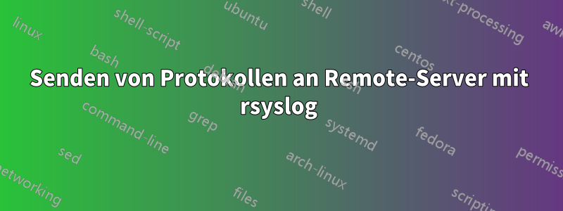 Senden von Protokollen an Remote-Server mit rsyslog