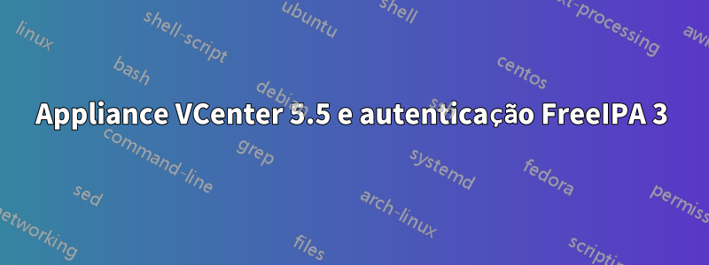Appliance VCenter 5.5 e autenticação FreeIPA 3