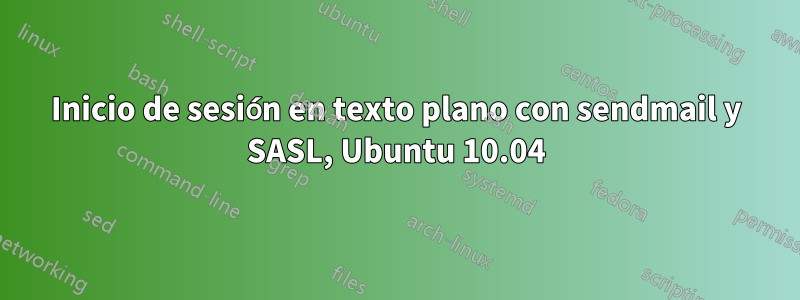 Inicio de sesión en texto plano con sendmail y SASL, Ubuntu 10.04
