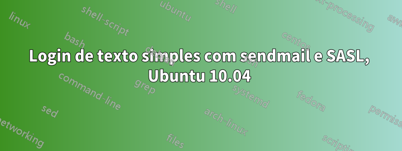 Login de texto simples com sendmail e SASL, Ubuntu 10.04