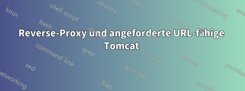 Reverse-Proxy und angeforderte URL-fähige Tomcat